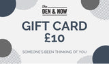 The Den & Now Gift Card - £10
