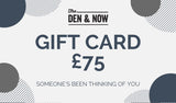 The Den & Now Gift Card - £75