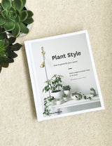 Plant Style: How To Greenify Your Space Book