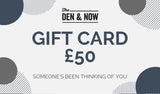  The Den & Now Gift Card - £50